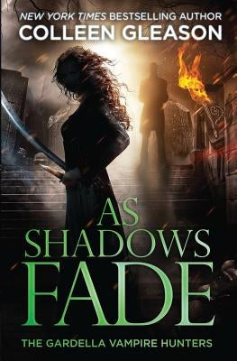 As Shadows Fade: The Gardella Vampire Hunters, 5 by Gleason, Colleen