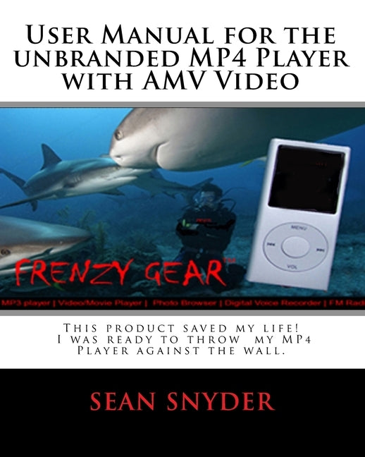 User Manual for the Unbranded MP4 Player with AMV Video: This product saved my life. I was ready to throw my MP4 Player against the wall. A+++ by Snyder, Sean