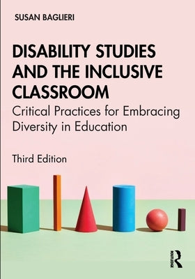 Disability Studies and the Inclusive Classroom: Critical Practices for Embracing Diversity in Education by Baglieri, Susan