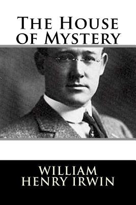 The House of Mystery by Irwin, William Henry