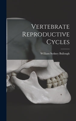 Vertebrate Reproductive Cycles by Bullough, William Sydney 1914-