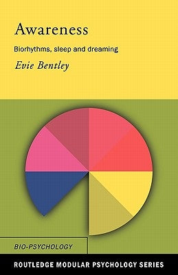 Awareness: Biorhythms, Sleep and Dreaming by Bentley, Evie