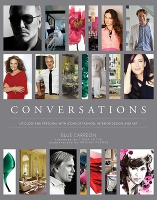 Conversations: Up Close and Personal with Icons of Fashion, Interior Design, and Art by Carreon, Blue