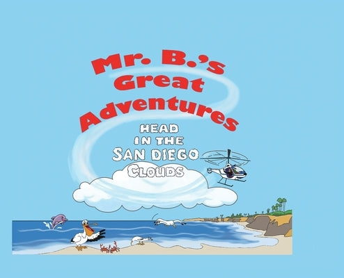 Mr. B's Great Adventures: Head in the San Diego Clouds by Brown, Michael C.