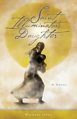 Saint Illuminator's Daughter by Ippen, Michael