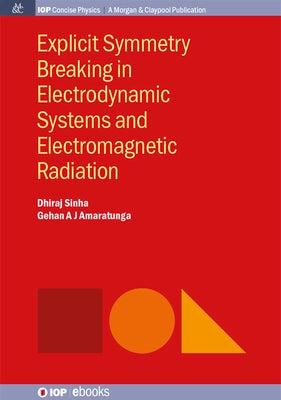 Explicit Symmetry Breaking in Electrodynamic Systems and Electromagnetic Radiation by Sinha, Dhiraj