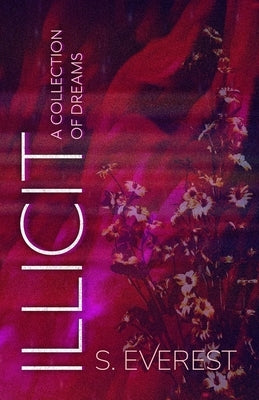 Illicit (A Collection of Dreams) by Everest, S.