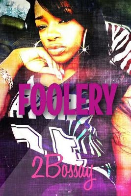 Foolery: Book 3 In The Foolz Series by 2bossay