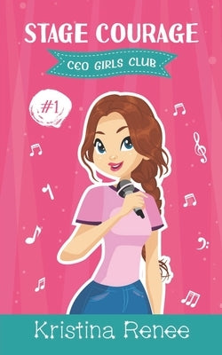 Stage Courage: Middle Grade Entrepreneurs by Renee, Kristina