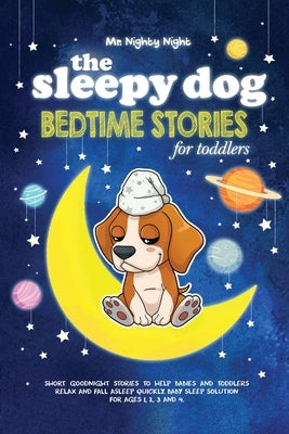The Sleepy Dog: Bedtime Stories for Toddlers: Short Goodnight Stories to Help Babies and Toddlers Relax and Fall Asleep Quickly. Baby by Night, Nighty