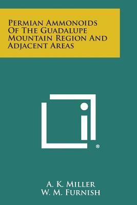 Permian Ammonoids of the Guadalupe Mountain Region and Adjacent Areas by Miller, A. K.