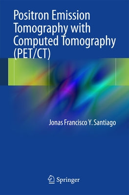 Positron Emission Tomography with Computed Tomography (Pet/Ct) by Santiago, Jonas Francisco y.