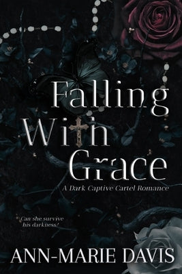Falling with Grace: A Dark Captive Cartel Romance by Davis, Ann-Marie