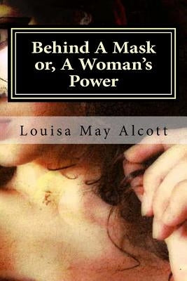 Behind A Mask or, A Woman's Power by Hollybook