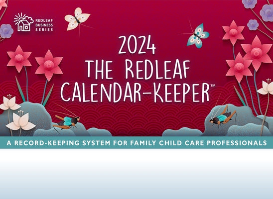 The Redleaf Calendar-Keeper 2024: A Record-Keeping System for Family Child Care Professionals by Press, Redleaf