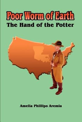 Poor Worm of Earth: The Hand of the Potter by Aremia, Amelia Phillips
