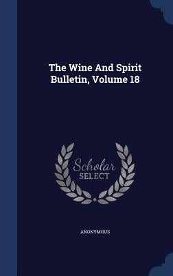 The Wine And Spirit Bulletin, Volume 18 by Anonymous