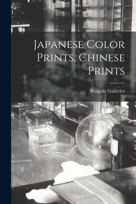Japanese Color Prints, Chinese Prints by Walpole Galleries (New York, N. Y. ).