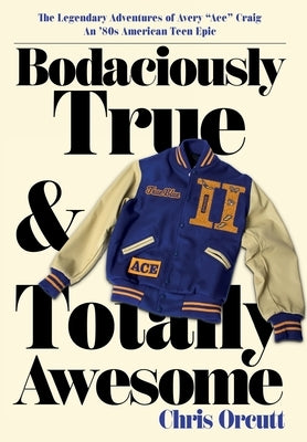 Bodaciously True & Totally Awesome: Episode II, True Blue by Orcutt, Chris