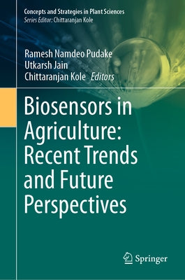 Biosensors in Agriculture: Recent Trends and Future Perspectives by Pudake, Ramesh Namdeo