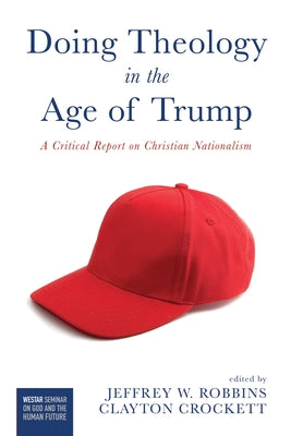 Doing Theology in the Age of Trump by Robbins, Jeffrey W.