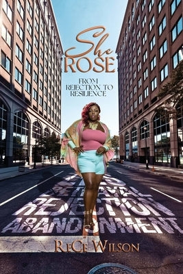 She Rose: From Rejection to Resilience by Wilson, Rece
