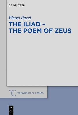 The Iliad - The Poem of Zeus by Pucci, Pietro