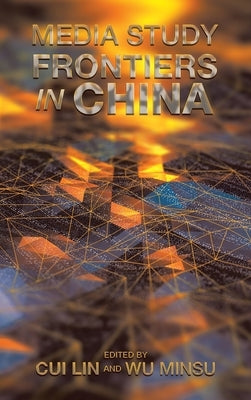 Media Study Frontiers in China by Lin, Cui