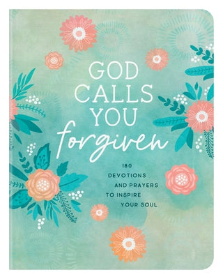 God Calls You Forgiven: 180 Devotions and Prayers to Inspire Your Soul by Higman, Anita