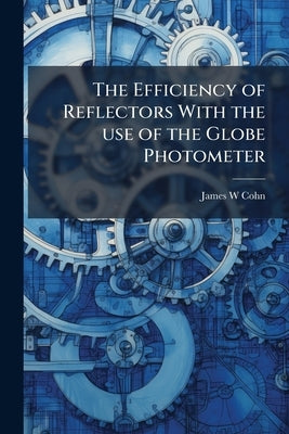 The Efficiency of Reflectors With the use of the Globe Photometer by Cohn, James W.
