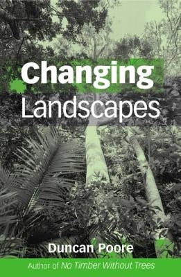 Changing Landscapes: The Development of the International Tropical Timber Organization and Its Influence on Tropical Forest Management by Poore, Duncan