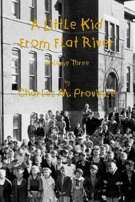 A Little Kid From Flat River; Volume Three: Growing Up In The Missouri Lead Belt by Province, Charles M.