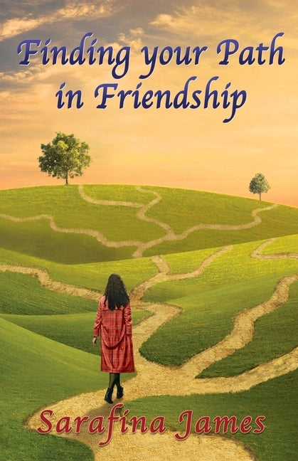 Finding Your Path in Friendship by James, Sarafina