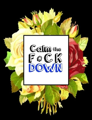 Calm the F * ck Down: An Irreverent Adult Coloring Book with Flowers Falango, Lions, Elephants, Owls, Horses, Dogs, Cats, and Many More by Book Press, Coloring