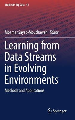 Learning from Data Streams in Evolving Environments: Methods and Applications by Sayed-Mouchaweh, Moamar