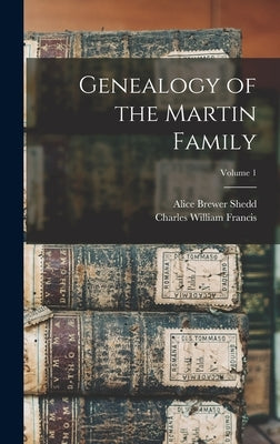 Genealogy of the Martin Family; Volume 1 by Francis, Charles William