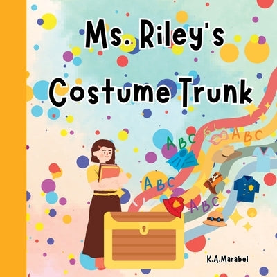 Ms. Riley's Costume Trunk by Marabel, K. a.