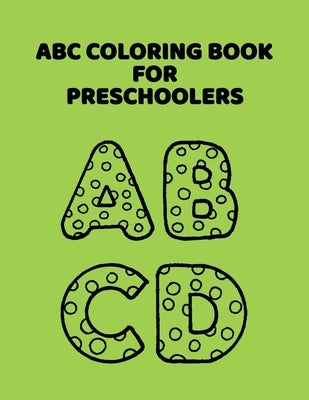 ABC Coloring Book For Preschoolers: ABC Letter Coloringt letters coloring book, ABC Letter Tracing for Preschoolers for Kids Ages 3-5 A Fun Book to Pr by Publishing, Abc Letter Coloring Book
