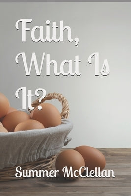 Faith, What Is It? by McClellan, Summer