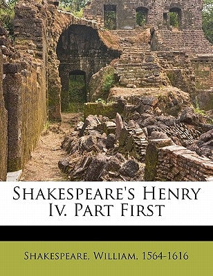 Shakespeare's Henry IV. Part First by Shakespeare, William