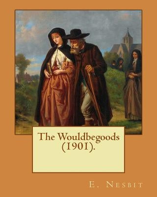 The Wouldbegoods (1901). By: E. Nesbit, illustrated By: REGINALD B. BIRCH: (children's book ) by Birch, Reginald B. Birch