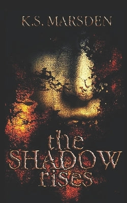 The Shadow Rises by Marsden, K. S.