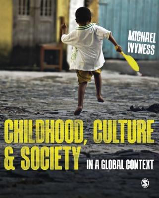 Childhood, Culture and Society: In a Global Context by Wyness, Michael