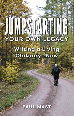 Jumpstarting Your Own Legacy: Writing a Living Obituary...Now by Mast, Paul