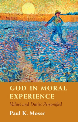 God in Moral Experience: Values and Duties Personified by Moser, Paul