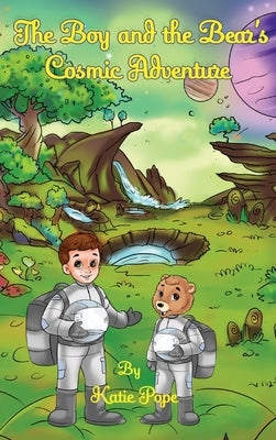 The Boy and the Bear's Cosmic Adventure by Pope, Katie