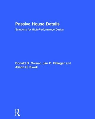 Passive House Details: Solutions for High-Performance Design by Corner, Donald
