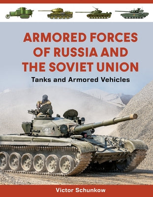 Armored Forces of Russia and the Soviet Union: Tanks and Armored Vehicles by Schunkow, Victor