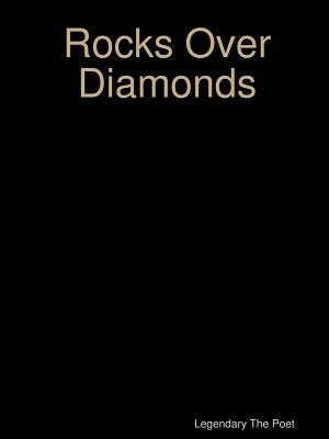 Rocks Over Diamonds by Legendary the Poet