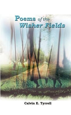 Poems of the Wisher Fields by Tyrrell, Calvin E.